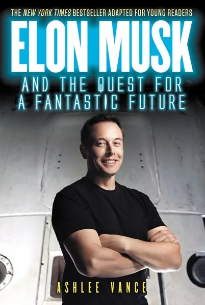 Elon Musk: Tesla, SpaceX, and the Quest for a Fantastic Future — Ashlee Vance